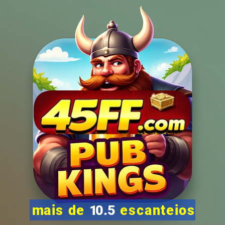 mais de 10.5 escanteios